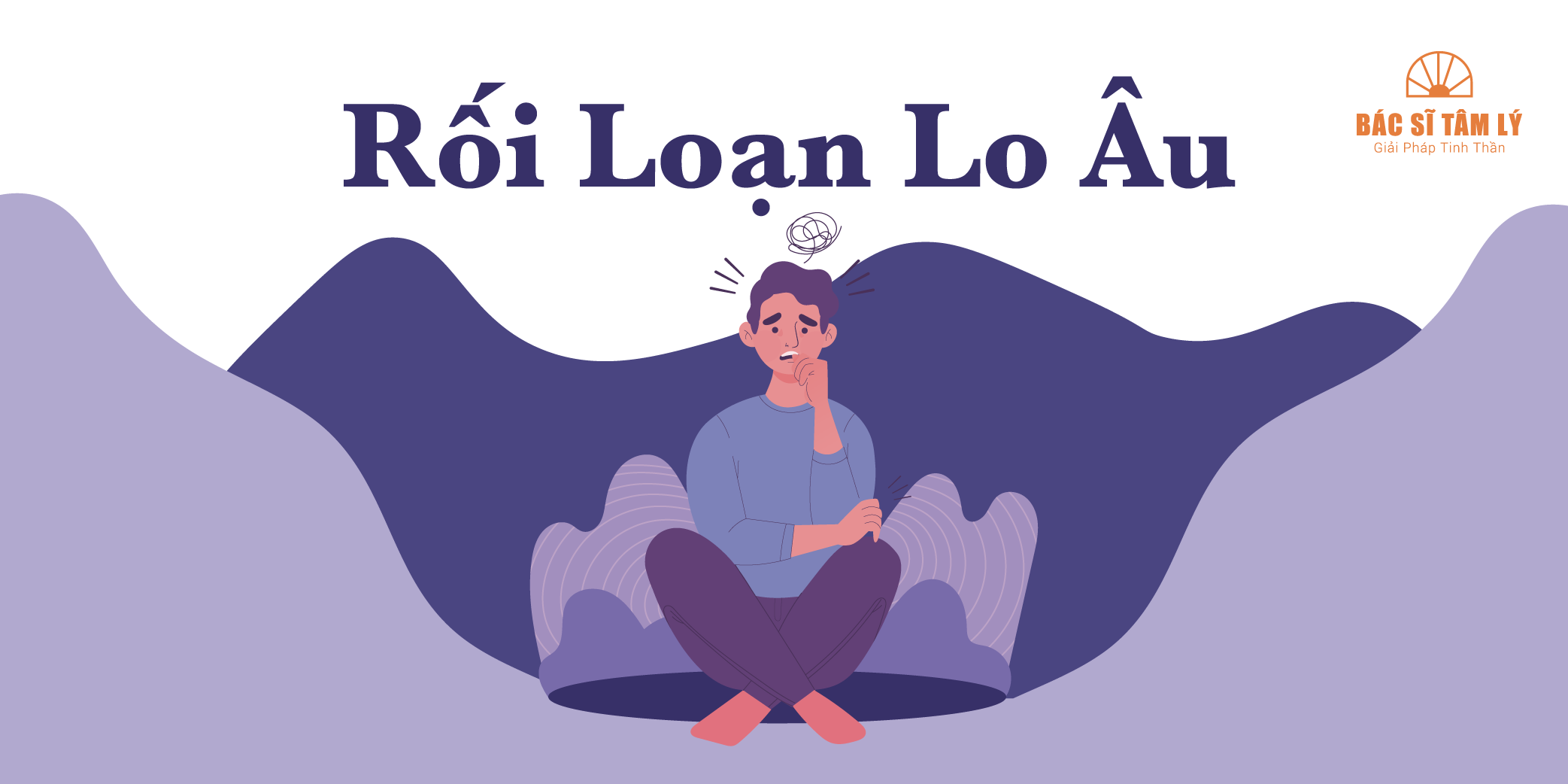 Rối Loạn Lo Âu Là Gì? Nguyên Nhân Và Triệu Chứng